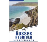 ÄUSSER HEBRIDEN REISEFÜHRER 2026: Erkundung der Westlichen Inseln Schottlands, Strände, landschaftlich reizvolle Routen, detaillierte Karten, ... Kultur und praktische Reisetipps für Besucher