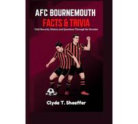 AFC Bournemouth Facts & Trivia: Club Records, History and Questions Through the Decades