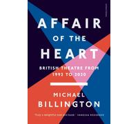 Affair of the Heart : British Theatre from 1992 to 2020