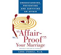 Affair-Proof Your Marriage: Understanding, Preventing and Surviving an Affair