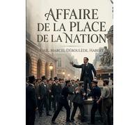 Affaire de la place de la Nation: Le récit du procès de Paul Déroulède et Marcel Habert suite à l'affaire de la place de la Nation