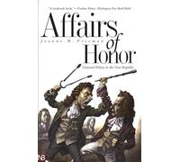 Affairs of Honor: National Politics in the New Republic (Yale Nota Bene)