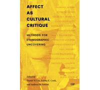 Affect As Cultural Critique : Methods for Ethnographic Uncovering