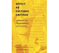Affect As Cultural Critique: Methods for Ethnographic Uncovering