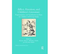 Affect, Emotion, and Children’s Literature: Representation and Socialisation in Texts for Children and Young Adults (Children's Literature and Culture)