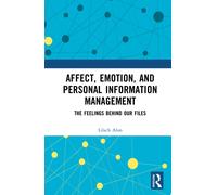 Affect, Emotion, and Personal Information Management: The Feelings Behind Our Files