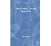 Affect in Artistic Creativity: Painting to Feel (Art, Creativity, and Psychoanalysis Book Series)