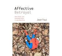 Affective Betrayal: Mind, Music, and Embodied Action in Late Qing China (SUNY series in Chinese Philosophy and Culture)