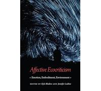 Affective Ecocriticism: Emotion, Embodiment, Environment