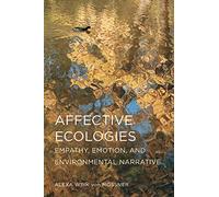 Affective Ecologies: Empathy, Emotion, and Environmental Narrative (Cognitive Approaches to Culture)