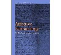 Affective Narratology: The Emotional Structure of Stories (Frontiers of Narrative)