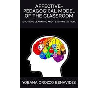 AFFECTIVE-PEDAGOGICAL MODEL OF THE CLASSROOM: EMOTION, LEARNING AND TEACHING ACTION.