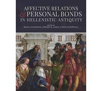 Affective Relations and Personal Bonds in Hellenistic Antiquity: Studies in honor of Elizabeth D. Carney