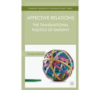 Affective Relations: The Transnational Politics of Empathy (Thinking Gender in Transnational Times)