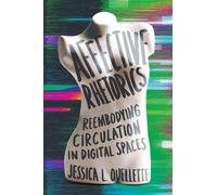 Affective Rhetorics : Reembodying Circulation in Digital Spaces
