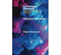 Affective Touching: Neurobiology and Technological Applications (Elements in Histories of Emotions and the Senses)