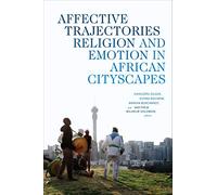 Affective Trajectories: Religion and Emotion in African Cityscapes (Religious Cultures of African and African Diaspora People)