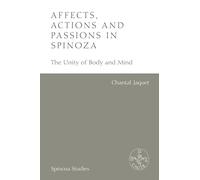 Affects, Actions and Passions in Spinoza: The Unity of Body and Mind (Spinoza Studies)