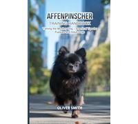 Affenpinscher Training Handbook: Taming the Monkey Dog - Practical Tips for Puppies and Adult Dogs