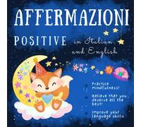 Affermazioni positive Positive affirmations for children in Italian and English: Italian books for kids and beginners, Italian learning for toddlers, Libri per bambini in italiano