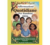 Affermazioni Quotidiane Per Bambini 2026: 365 giorni di Pensiero Positivo con Pratiche Mindfulness, Costruire Fiducia e Aumentare l'Autostima