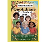 Affermazioni Quotidiane Per Bambini 2026: 365 giorni di Pensiero Positivo con Pratiche Mindfulness, Costruire Fiducia e Aumentare l'Autostima