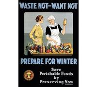 Affiche Prints WA99 Vintage WW1 Waste Not Want Not Prepare For Winter - Preserve Food World War 1 Poster Re-Print Reproduction Print Card - A5 (148mm x 210mm)