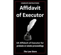 Affidavit of Executor: UK Affidavit of Executor for Probate or Estate Proceedings, Plus Bonus Legal Secrets