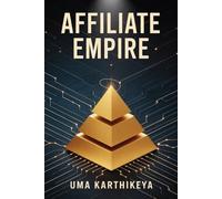 Affiliate Empire: Building a Legacy in the New Era of Affiliate Marketing: 3 (Affiliate Mastery Series)