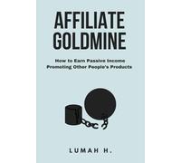 Affiliate Goldmine: How to Earn Passive Income Promoting Other People’s Products