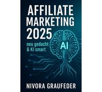 Affiliate Marketing 2025-: neu gedacht & KI smart