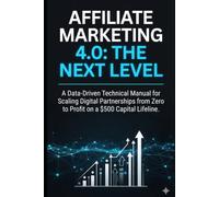 Affiliate Marketing 4.0 The Next Level: The No-Nonsense Blueprint for Launching Digital Partnerships, Finding Free Traffic, and Making Money Online (The Ultimate TikTok Masterclass Series)