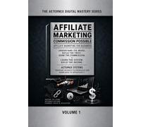 AFFILIATE MARKETING: Commission Possible (The Aeternex Digital Mastery Series)