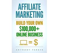 Affiliate Marketing: How To Make Money Online And Build Your Own $100,000+ Affiliate Marketing Online Business, Passive Income, Clickbank, Amazon Affiliate, Amazon Affiliate Program