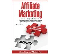Affiliate Marketing: Launch a Six Figure Business with Clickbank Products, Affiliate Links, Amazon Affiliate Program, and Internet Marketing (Online Business)
