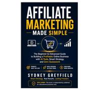 Affiliate Marketing Made Simple: The Beginner-to-Advanced Guide to Building a Profitable Online Business with AI Tools, Smart Strategy, and Zero ... and Software Running Modern Work and Life)