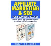 Affiliate Marketing & SEO for Beginners Box Set: Simple, smart and proven strategies to make A LOT of money online