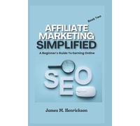 Affiliate Marketing Simplified: A Beginner's Guide To Earning Online