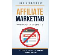 Affiliate Marketing Without a Website: A Simple Guide to Making Money Online