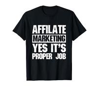 Affiliate Marketing Yes it’s Proper Job Digital Marketing T-Shirt