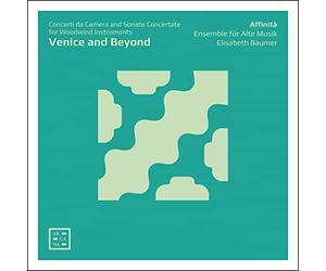 Affinia Ensemble fur Alte Musik; Elisabeth Baumer - Venice and Beyond. Concerti da Camera & Sonate Concertate for Woodwind Instruments