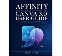 Affinity by Canva 3.0 User Guide: Complete Setup, Design, and Workflow Guide