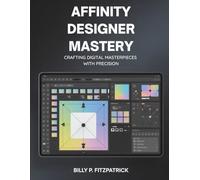 Affinity Designer Mastery: Crafting Digital Masterpieces with Precision (Graffics design library)