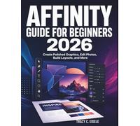 Affinity Guide for Beginners 2026: Create Polished Graphics, Edit Photos, Build Layouts, and More