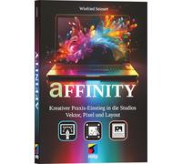 Affinity: Kreativer Praxiseinstieg in die Studios Vektor, Pixel und Layout
