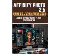 AFFINITY PHOTO 2.6 GUIDE DE L'UTILISATEUR 2026