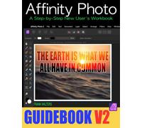 Affinity Photo Guidebook - Version 2: A Step-by-Step User New User's Workbook