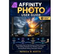 Affinity Photo User Guide: The Complete Step-by-Step Roadmap to Master Professional Photo Editing, Streamline Your Workflow, and Create Stunning ... Software (INTELLECTUAL GUIDE COLLECTION)