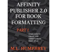 Affinity Publisher 2.0 for Book Formatting Part 1 (Affinity Publisher 2.0 for Self-Publishing)