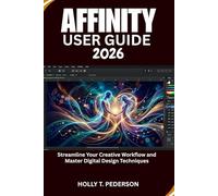 AFFINITY USER GUIDE 2026: Streamline Your Creative Workflow and Master Digital Design Techniques